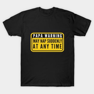 Papa Warning Sign May Nap Suddenly At Any Time Funny T-Shirt